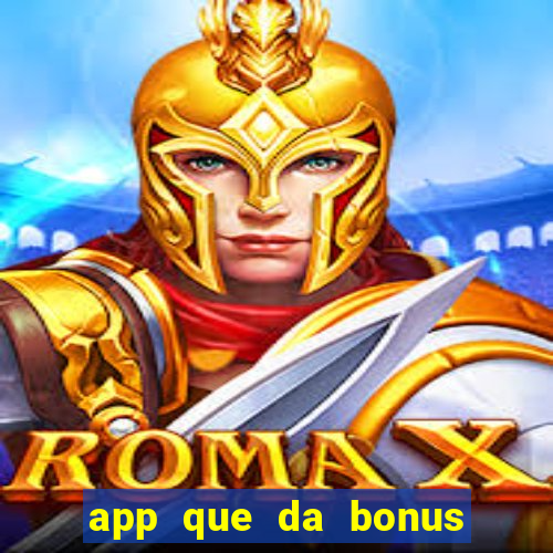 app que da bonus no cadastro